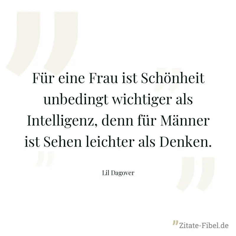 Für eine Frau ist Schönheit unbedingt wichtiger als Intelligenz, denn für Männer ist Sehen leichter als Denken. - Lil Dagover