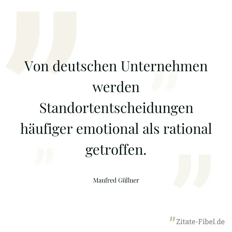 Von deutschen Unternehmen werden Standortentscheidungen häufiger emotional als rational getroffen. - Manfred Güllner