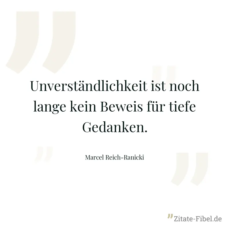 Unverständlichkeit ist noch lange kein Beweis für tiefe Gedanken. - Marcel Reich-Ranicki