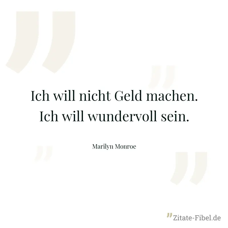 Ich will nicht Geld machen. Ich will wundervoll sein. - Marilyn Monroe