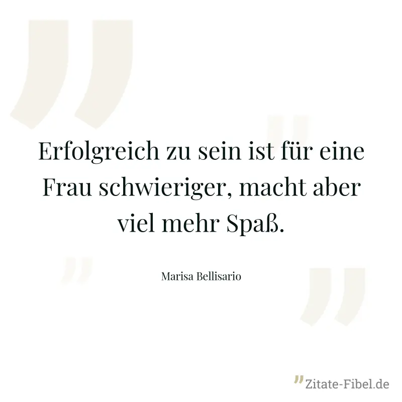 Erfolgreich zu sein ist für eine Frau schwieriger, macht aber viel mehr Spaß. - Marisa Bellisario