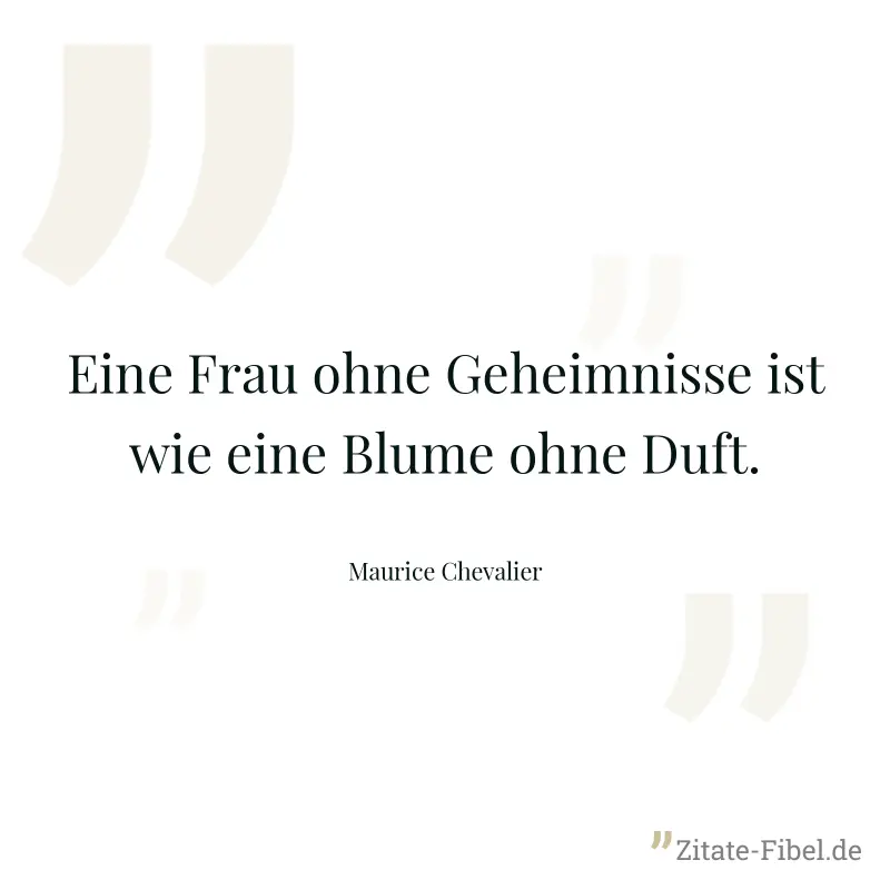 Eine Frau ohne Geheimnisse ist wie eine Blume ohne Duft. - Maurice Chevalier