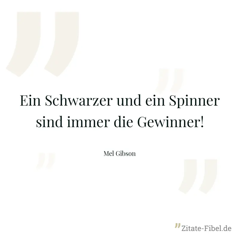 Ein Schwarzer und ein Spinner sind immer die Gewinner! - Mel Gibson