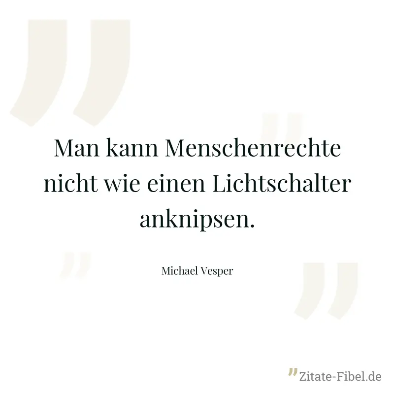 Man kann Menschenrechte nicht wie einen Lichtschalter anknipsen. - Michael Vesper