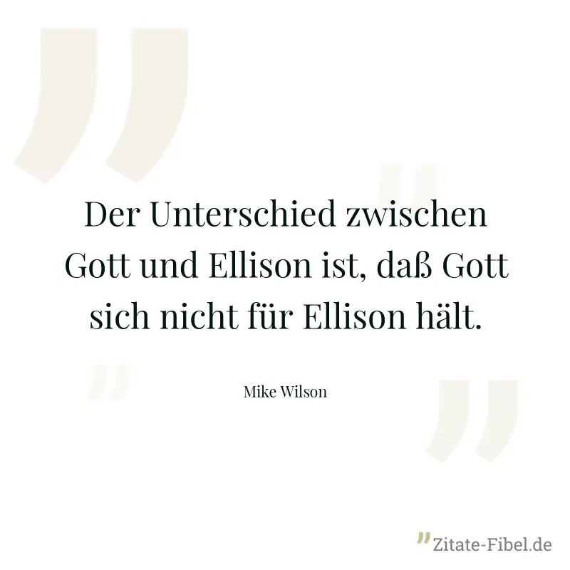Der Unterschied zwischen Gott und Ellison ist, daß Gott sich nicht für Ellison hält. - Mike Wilson