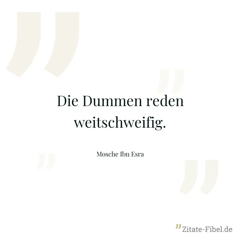 Die Dummen reden weitschweifig. - Mosche Ibn Esra