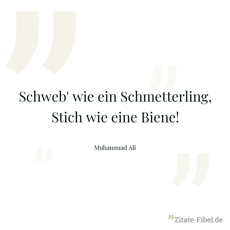 Schweb' wie ein Schmetterling, Stich wie eine Biene! - Muhammad Ali