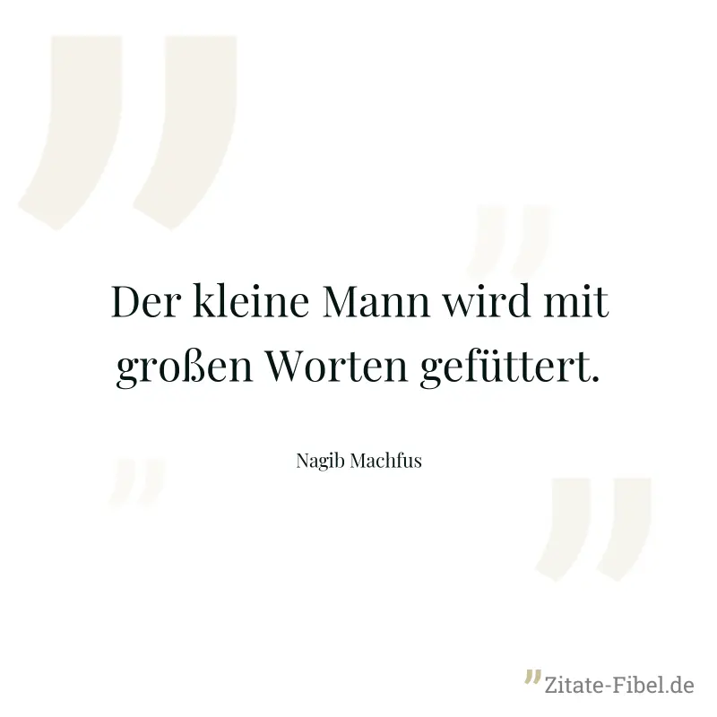 Der kleine Mann wird mit großen Worten gefüttert. - Nagib Machfus