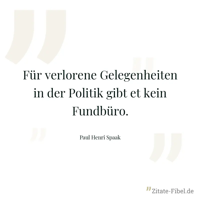 Für verlorene Gelegenheiten in der Politik gibt et kein Fundbüro. - Paul Henri Spaak