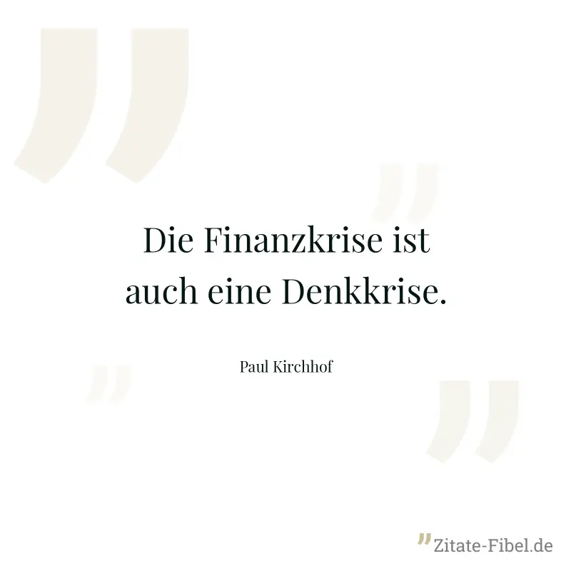 Die Finanzkrise ist auch eine Denkkrise. - Paul Kirchhof