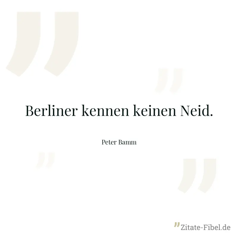 Berliner kennen keinen Neid. - Peter Bamm