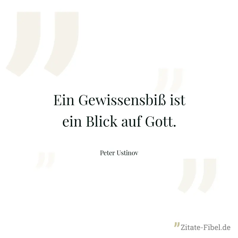 Ein Gewissensbiß ist ein Blick auf Gott. - Peter Ustinov