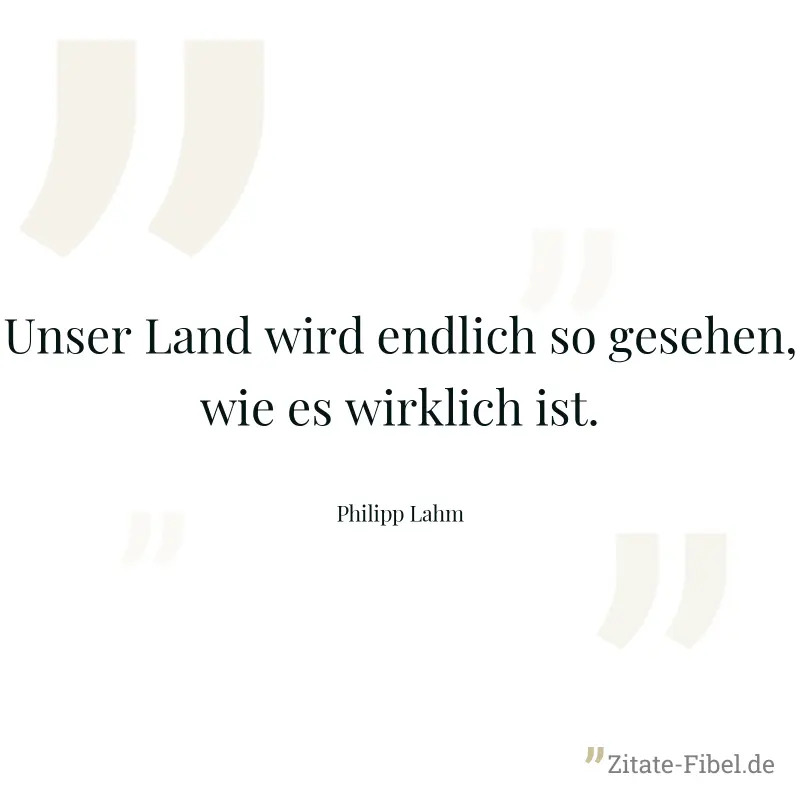 Unser Land wird endlich so gesehen, wie es wirklich ist. - Philipp Lahm