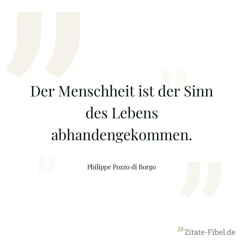 Der Menschheit ist der Sinn des Lebens abhandengekommen. - Philippe Pozzo di Borgo