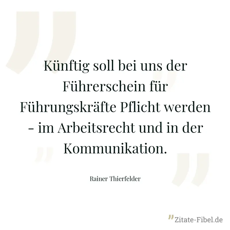Künftig soll bei uns der Führerschein für Führungskräfte Pflicht werden - im Arbeitsrecht und in der Kommunikation. - Rainer Thierfelder