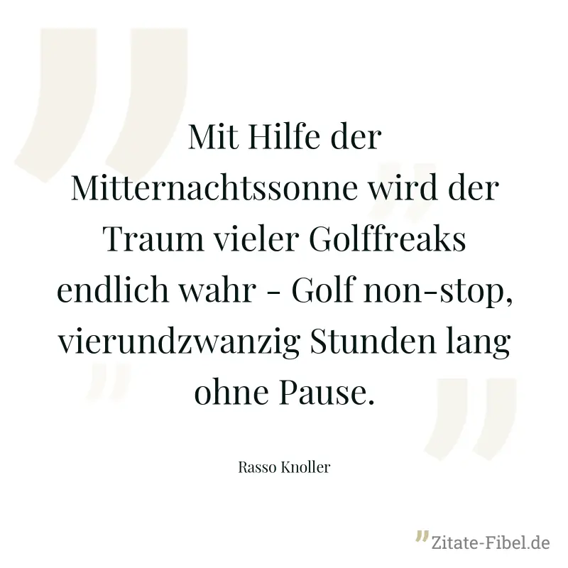 Mit Hilfe der Mitternachtssonne wird der Traum vieler Golffreaks endlich wahr - Golf non-stop, vierundzwanzig Stunden lang ohne Pause. - Rasso Knoller