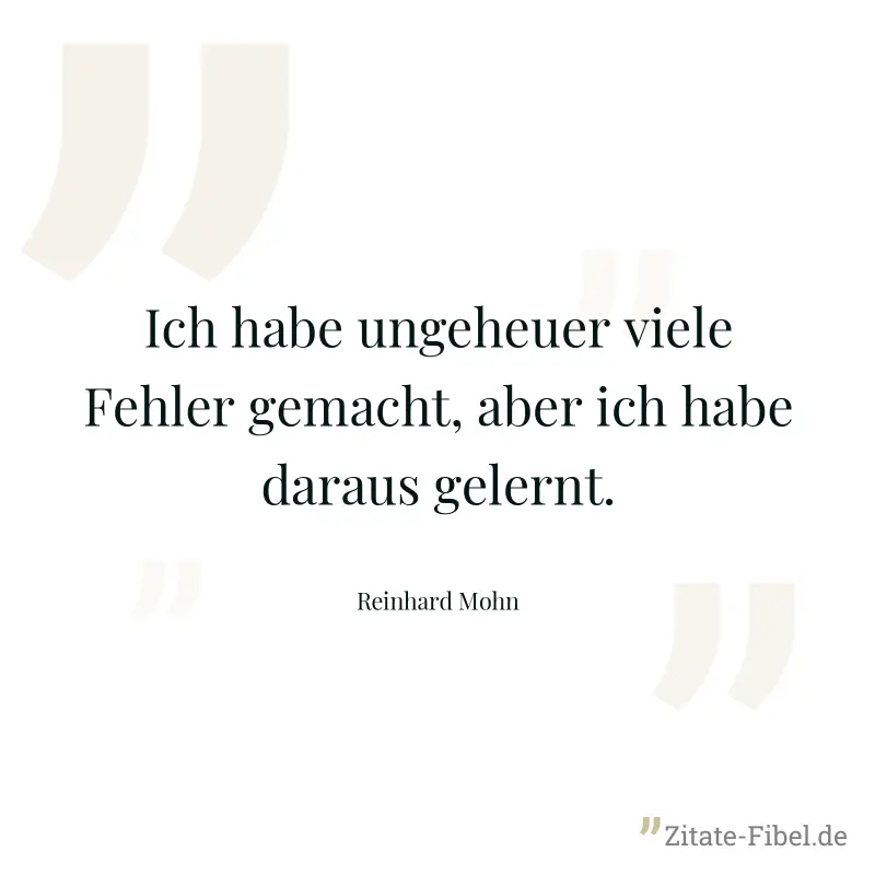 Ich habe ungeheuer viele Fehler gemacht, aber ich habe daraus gelernt. - Reinhard Mohn
