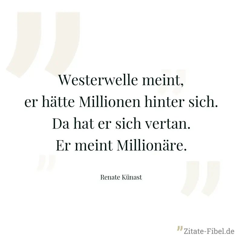 Westerwelle meint, er hätte Millionen hinter sich. Da hat er sich vertan. Er meint Millionäre. - Renate Künast