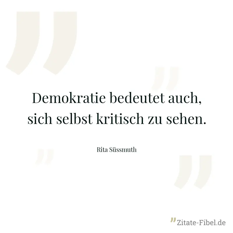 Demokratie bedeutet auch, sich selbst kritisch zu sehen. - Rita Süssmuth