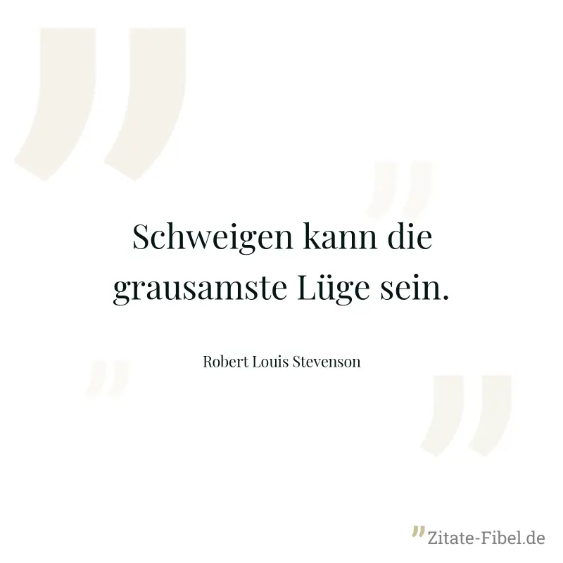 Schweigen kann die grausamste Lüge sein. - Robert Louis Stevenson
