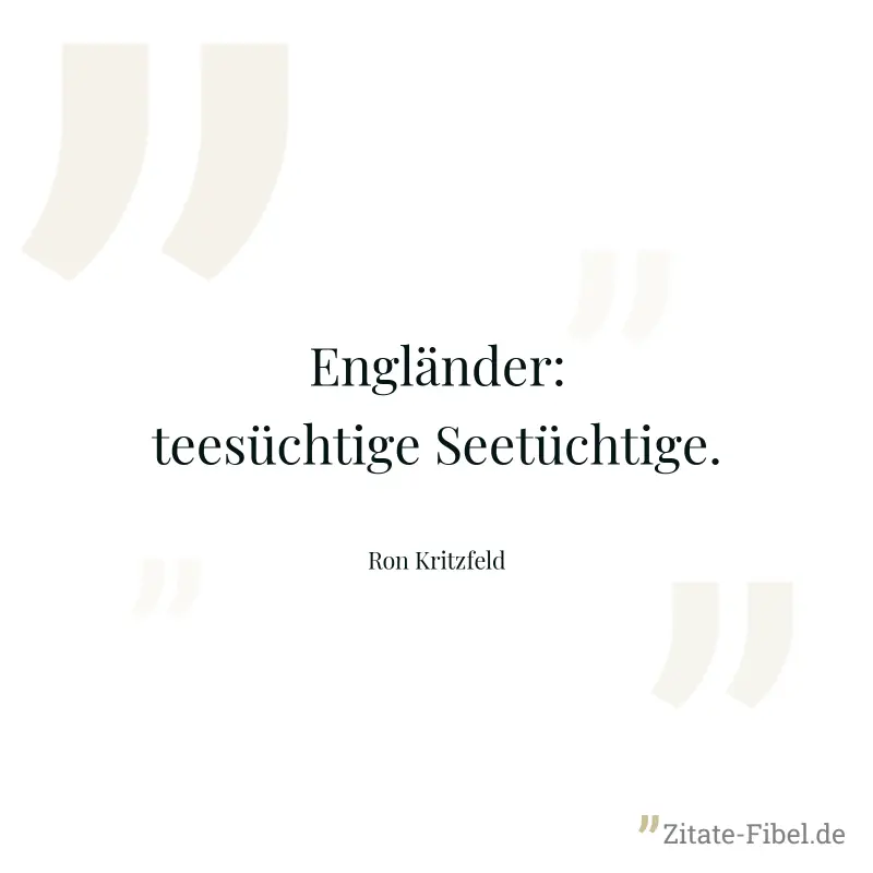 Engländer: teesüchtige Seetüchtige. - Ron Kritzfeld