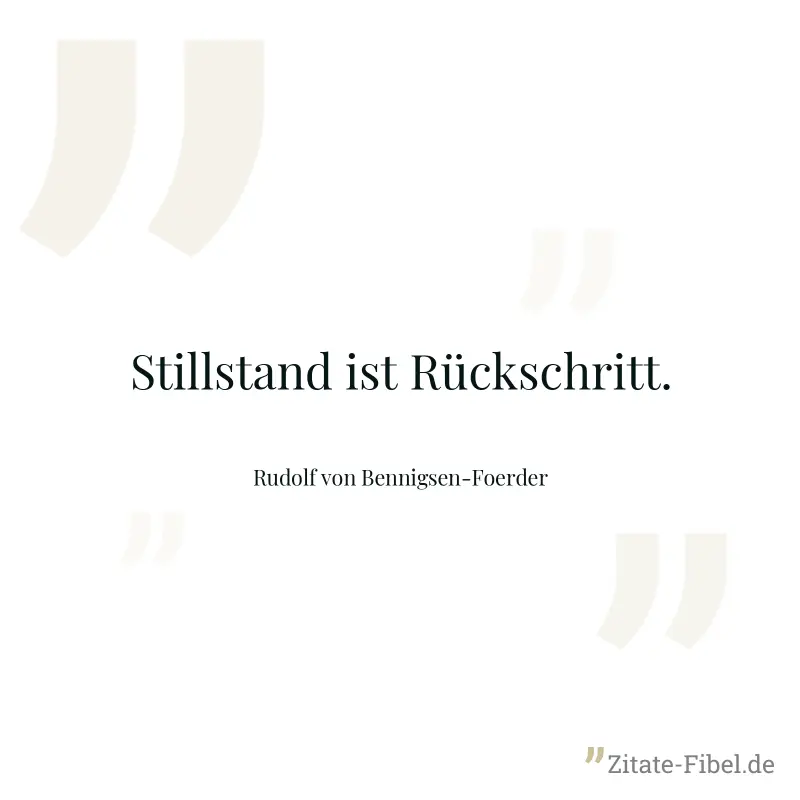 Stillstand ist Rückschritt. - Rudolf von Bennigsen-Foerder