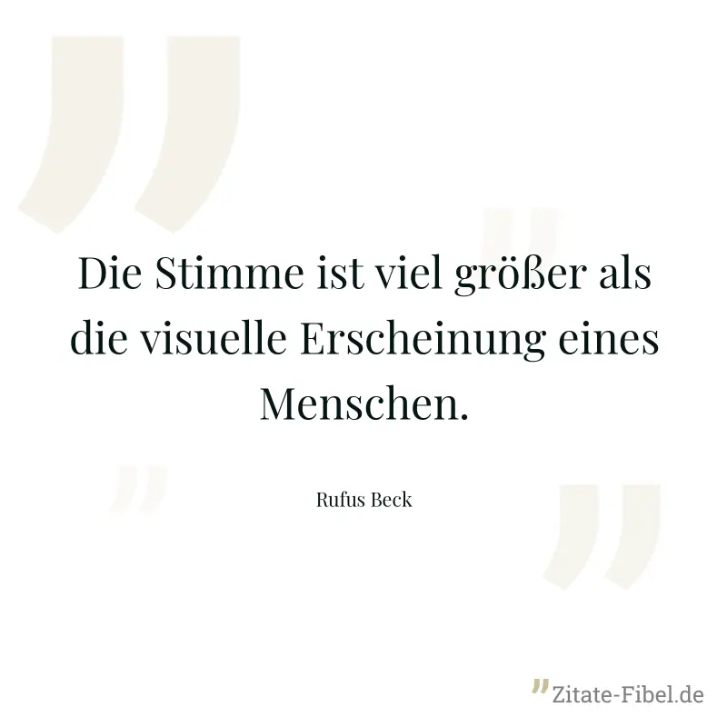 Die Stimme ist viel größer als die visuelle Erscheinung eines Menschen. - Rufus Beck