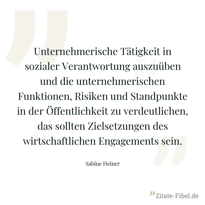 Unternehmerische Tätigkeit in sozialer Verantwortung auszuüben und die unternehmerischen Funktionen, Risiken und Standpunkte in der Öffentlichkeit zu verdeutlichen, das sollten Zielsetzungen des wirts - Sabine Heiner
