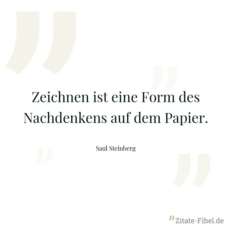 Zeichnen ist eine Form des Nachdenkens auf dem Papier. - Saul Steinberg