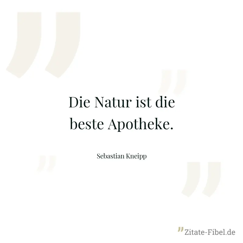 Die Natur ist die beste Apotheke. - Sebastian Kneipp