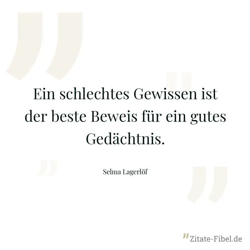 Ein schlechtes Gewissen ist der beste Beweis für ein gutes Gedächtnis. - Selma Lagerlöf