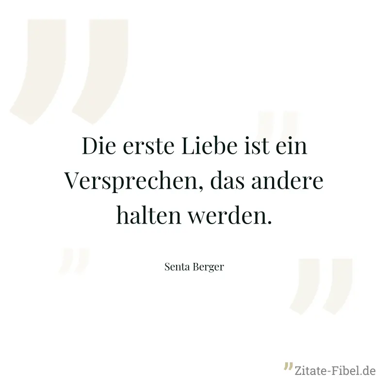 Die erste Liebe ist ein Versprechen, das andere halten werden. - Senta Berger