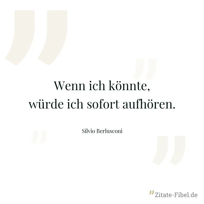 Wenn ich könnte, würde ich sofort aufhören.