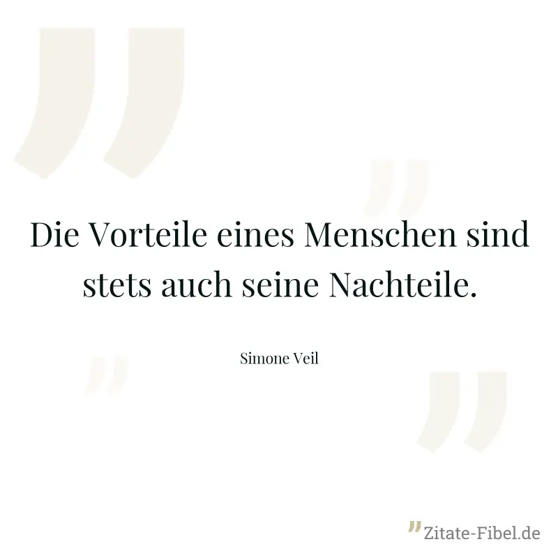 Die Vorteile eines Menschen sind stets auch seine Nachteile. - Simone Veil