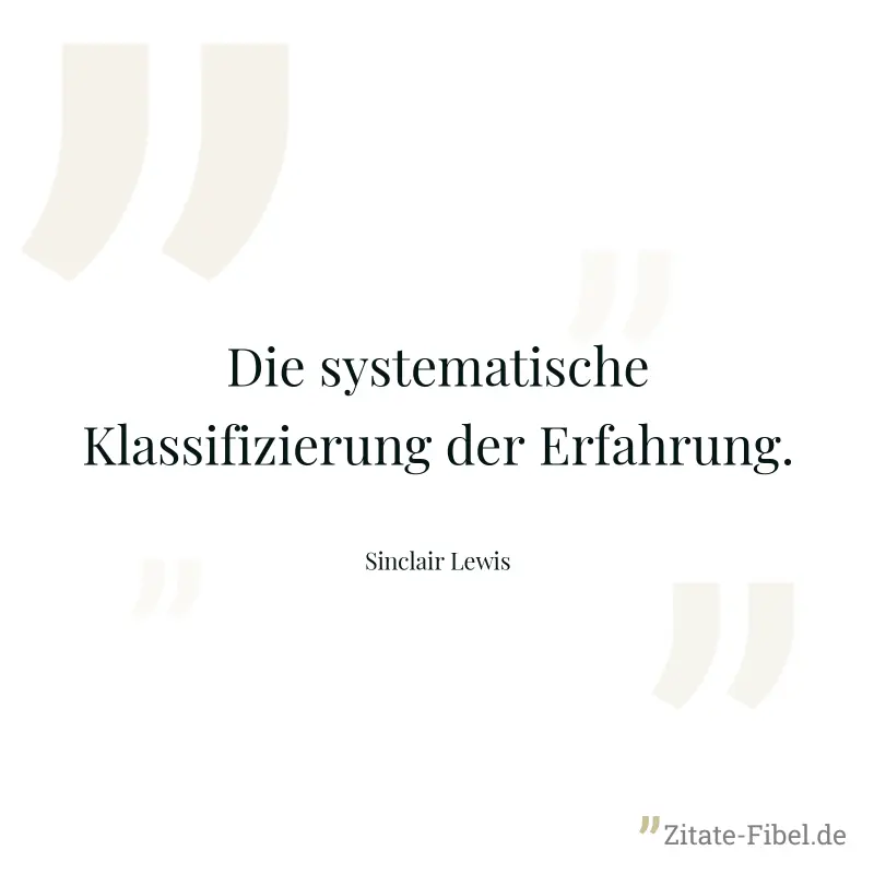 Die systematische Klassifizierung der Erfahrung. - Sinclair Lewis