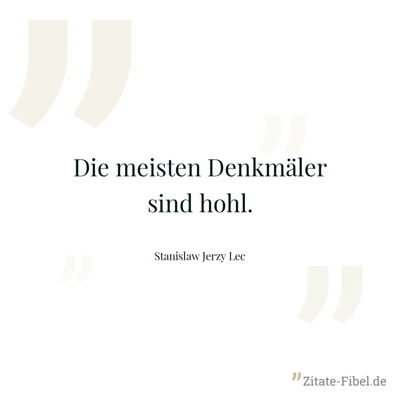 Die meisten Denkmäler sind hohl. - Stanislaw Jerzy Lec