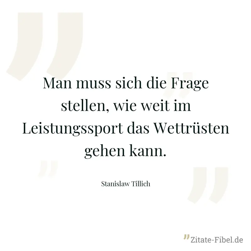 Man muss sich die Frage stellen, wie weit im Leistungssport das Wettrüsten gehen kann. - Stanislaw Tillich