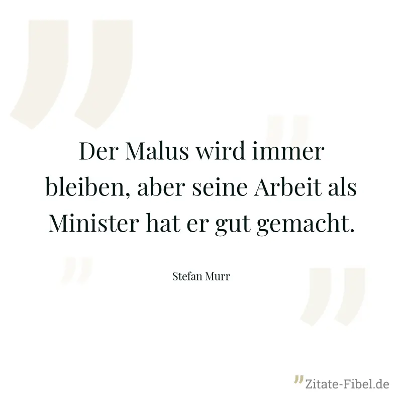 Der Malus wird immer bleiben, aber seine Arbeit als Minister hat er gut gemacht. - Stefan Murr