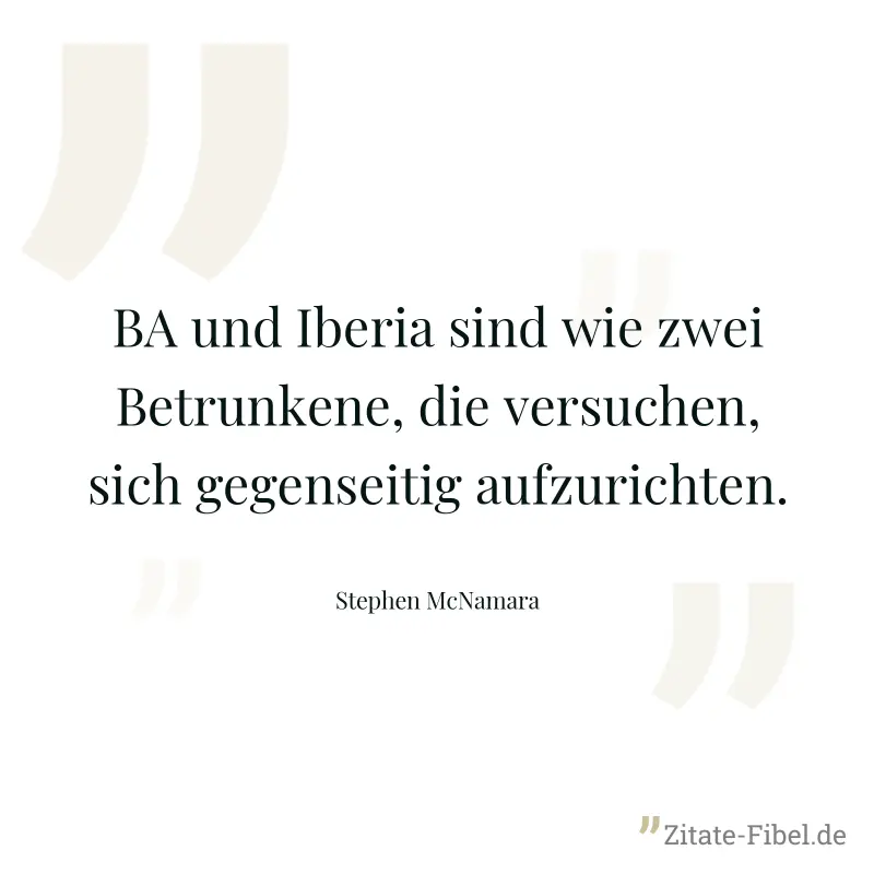 BA und Iberia sind wie zwei Betrunkene, die versuchen, sich gegenseitig aufzurichten. - Stephen McNamara