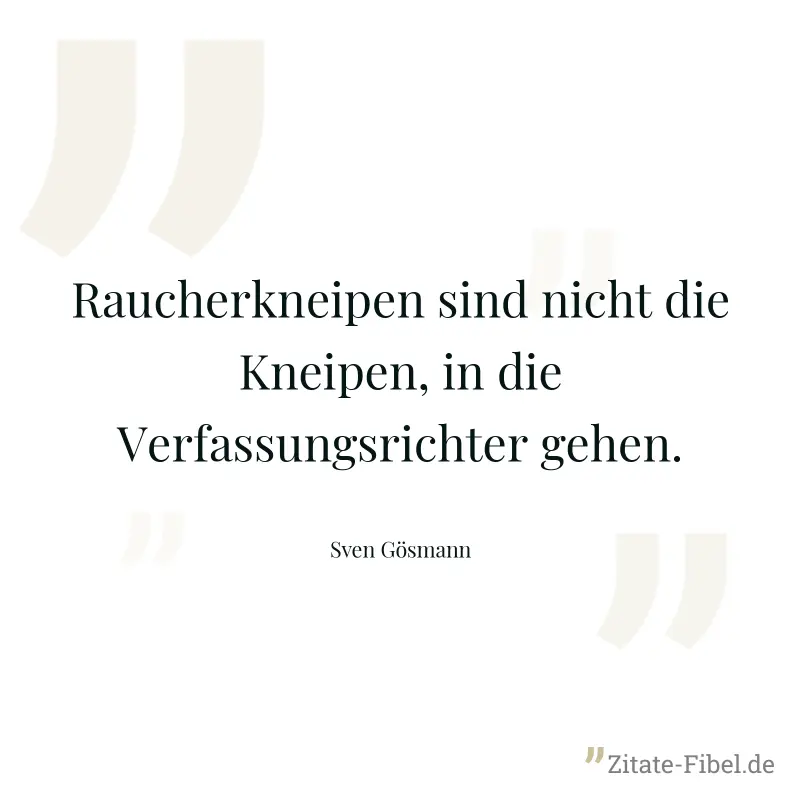 Raucherkneipen sind nicht die Kneipen, in die Verfassungsrichter gehen. - Sven Gösmann