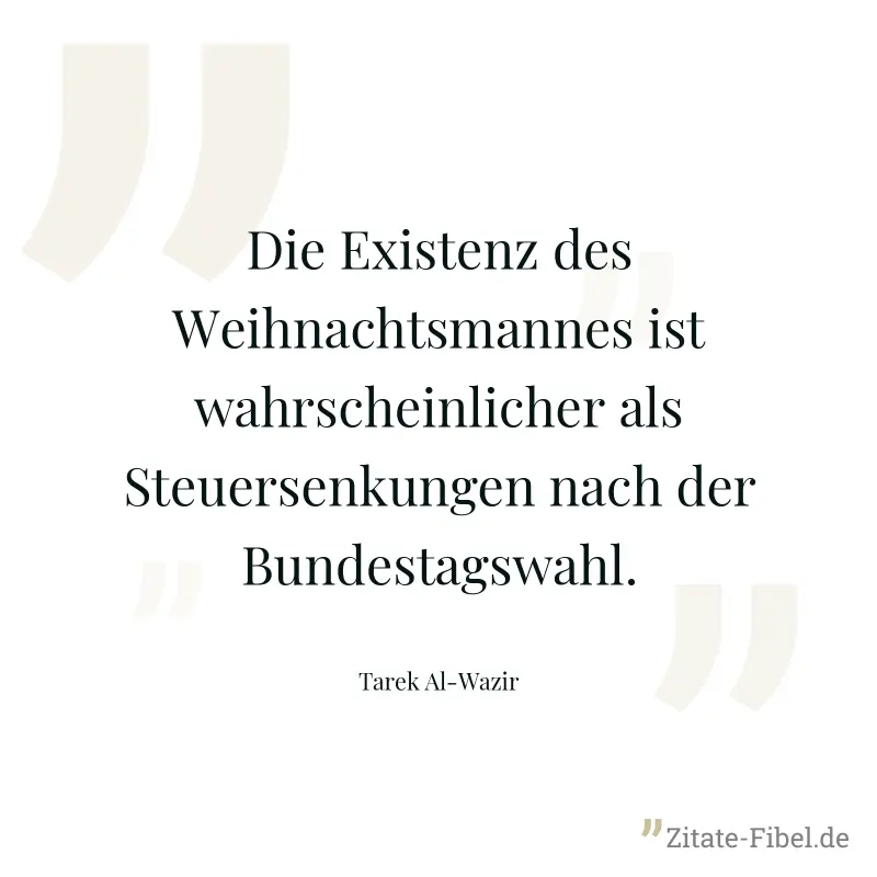 Die Existenz des Weihnachtsmannes ist wahrscheinlicher als Steuersenkungen nach der Bundestagswahl. - Tarek Al-Wazir