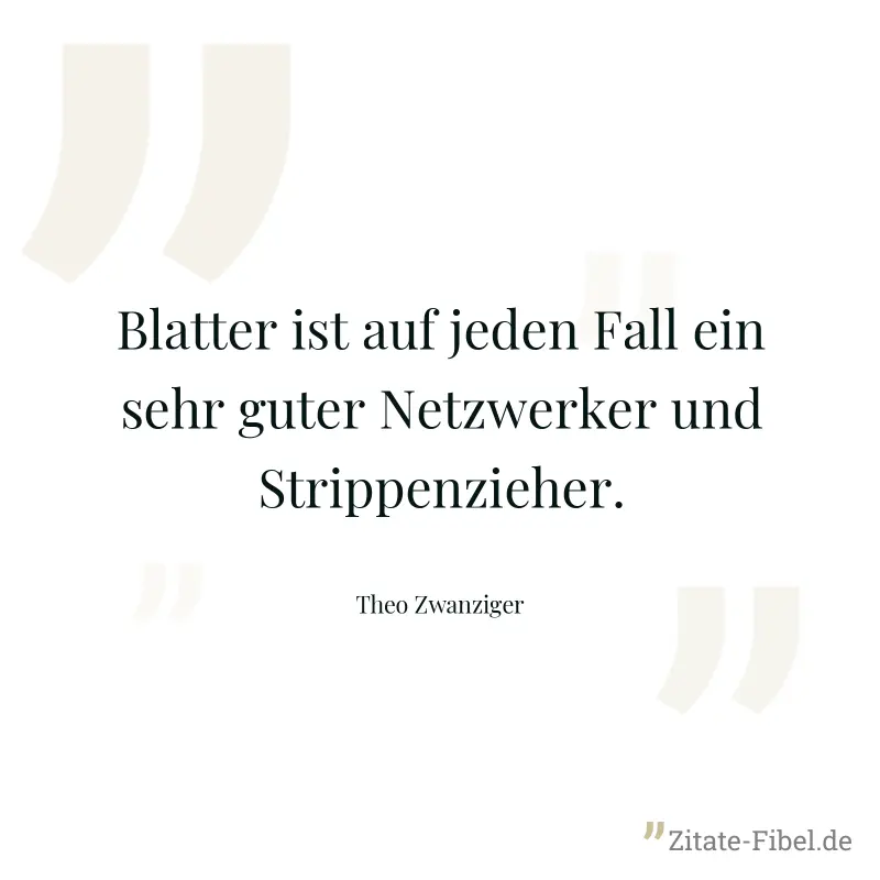 Blatter ist auf jeden Fall ein sehr guter Netzwerker und Strippenzieher. - Theo Zwanziger