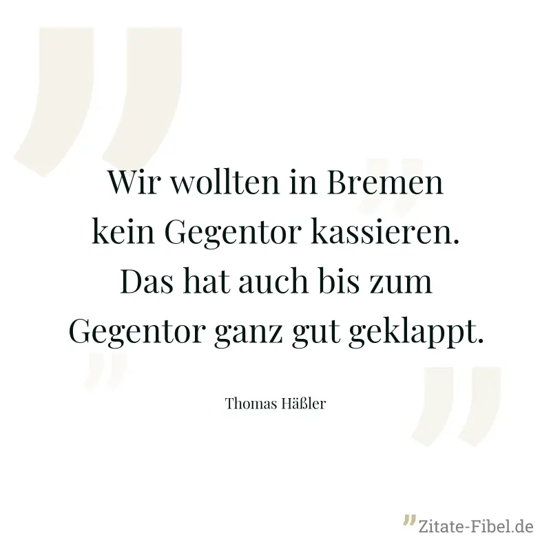 Wir wollten in Bremen kein Gegentor kassieren. Das hat auch bis zum Gegentor ganz gut geklappt. - Thomas Häßler