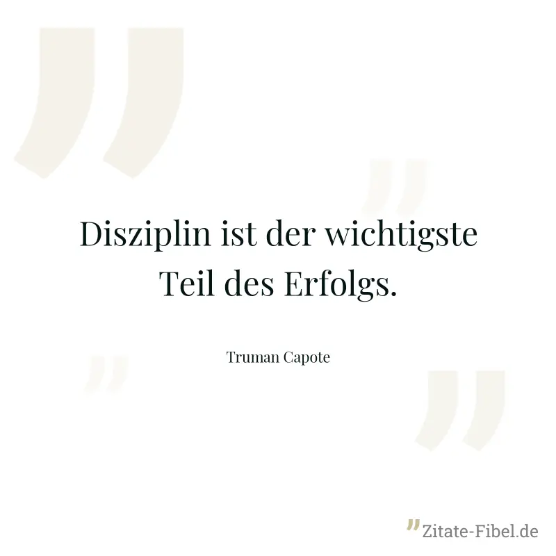 Disziplin ist der wichtigste Teil des Erfolgs. - Truman Capote
