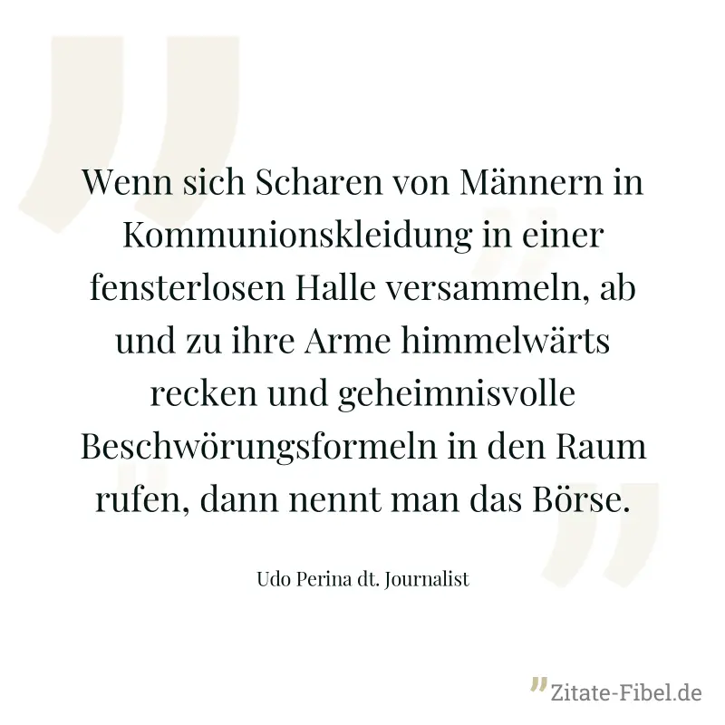 Wenn sich Scharen von Männern in Kommunionskleidung in einer fensterlosen Halle versammeln, ab und zu ihre Arme himmelwärts recken und geheimnisvolle Beschwörungsformeln in den Raum rufen, dann nennt  - Udo Perina dt. Journalist