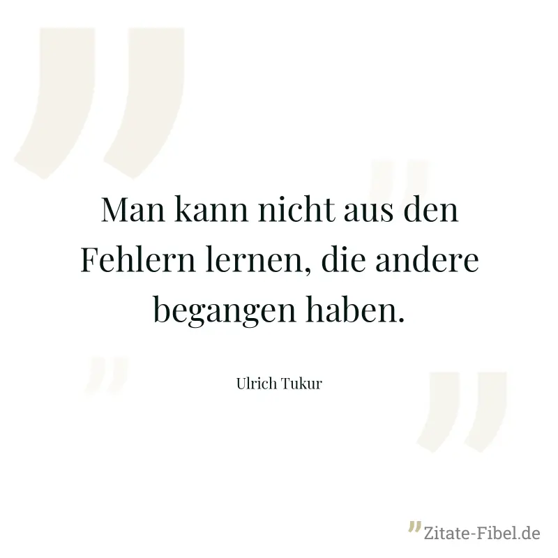 Man kann nicht aus den Fehlern lernen, die andere begangen haben. - Ulrich Tukur