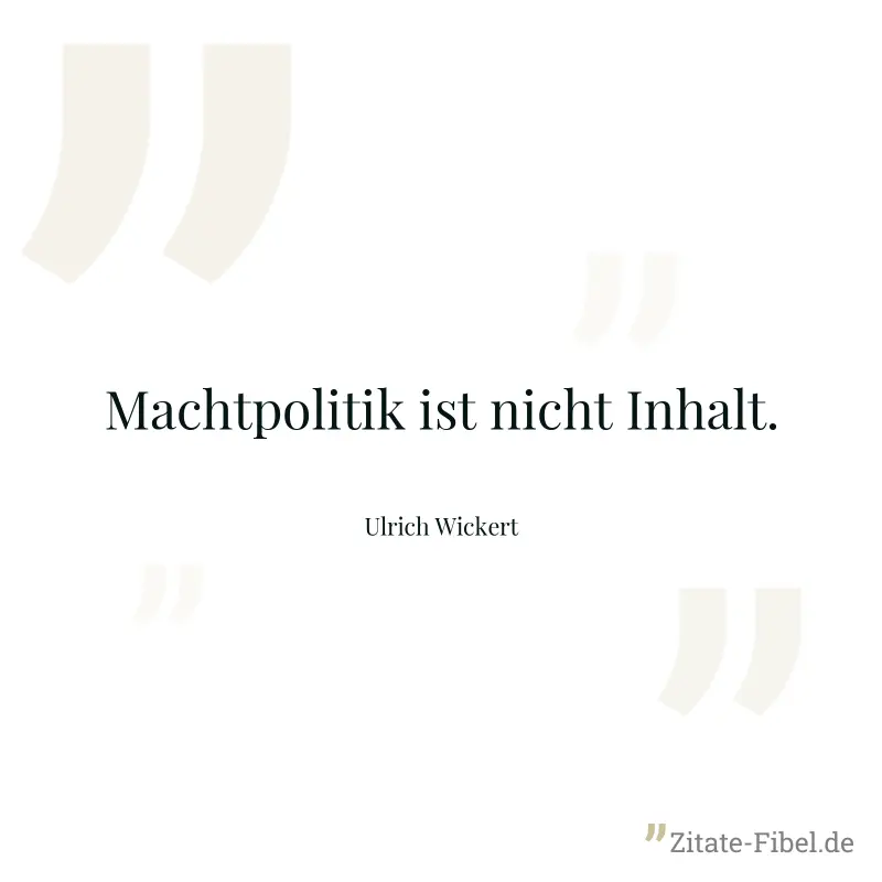 Machtpolitik ist nicht Inhalt.