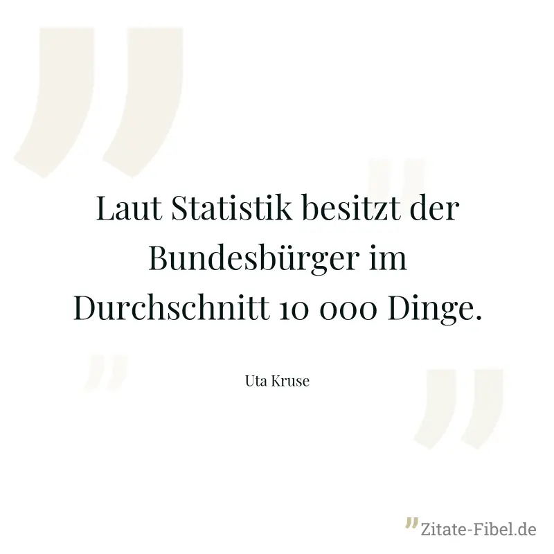 Laut Statistik besitzt der Bundesbürger im Durchschnitt 10 000 Dinge. - Uta Kruse