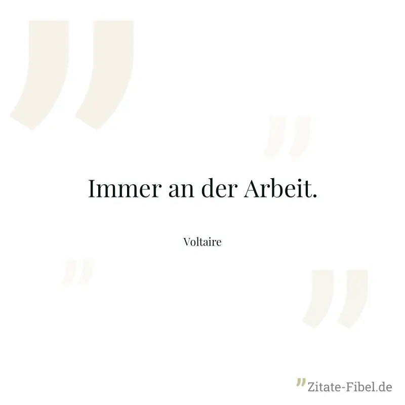 Immer an der Arbeit. - Voltaire