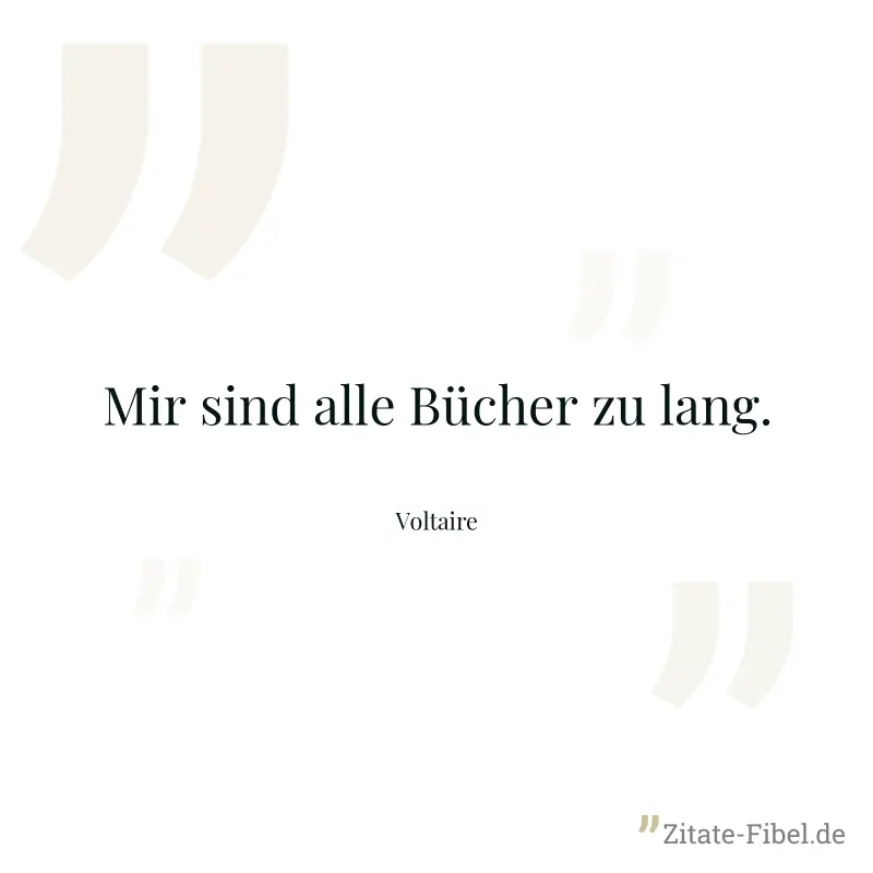 Mir sind alle Bücher zu lang. - Voltaire